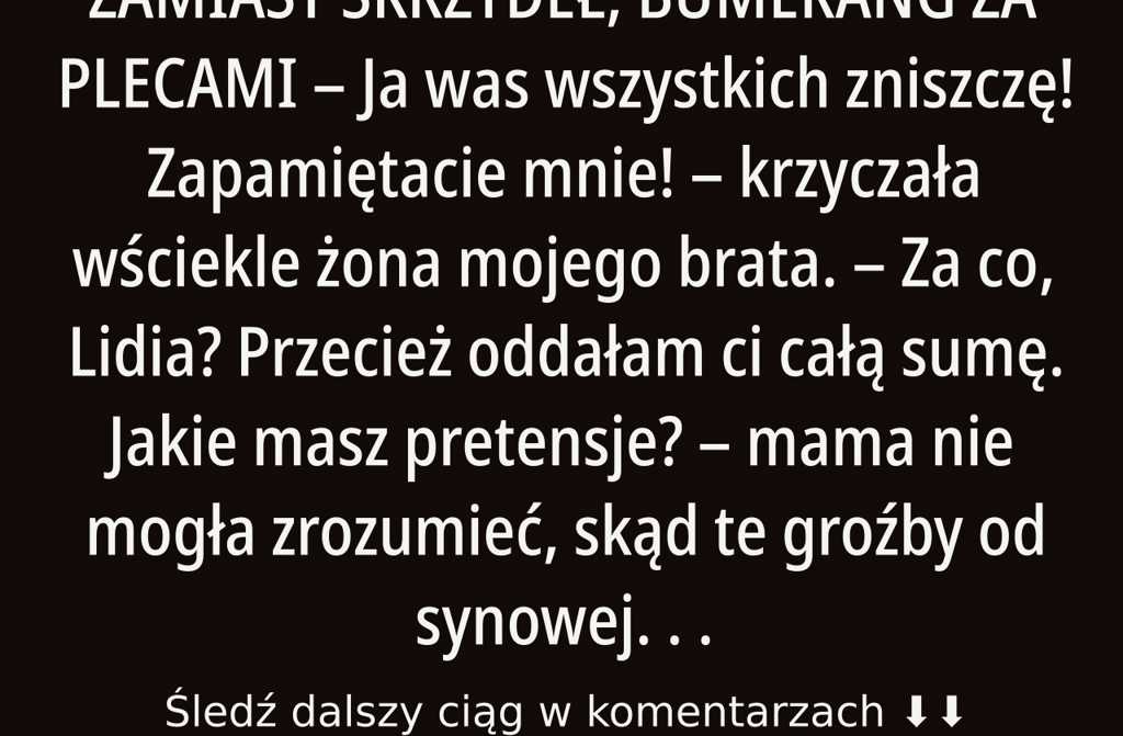 Zamiast skrzydeł – rykoszet za plecami: – Wykończę was wszystkich! Jeszcze się pośmiejecie! – wrze…